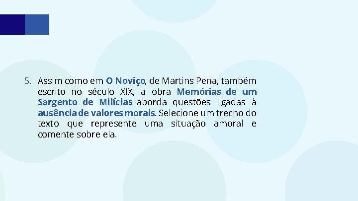 5. Assim como em O Noviço, de Martins Pena, também escrito no século XIX,