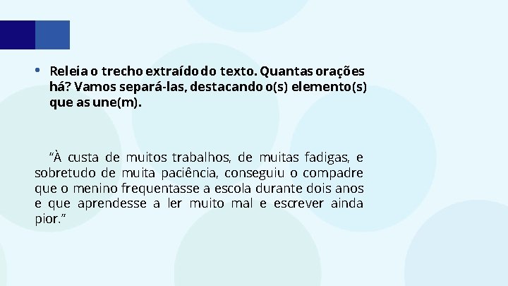  • Releia o trecho extraído do texto. Quantas orações há? Vamos separá-las, destacando