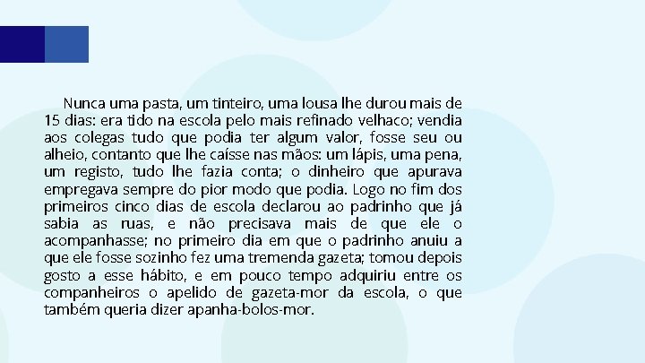 Nunca uma pasta, um tinteiro, uma lousa lhe durou mais de 15 dias: era