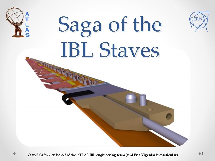 Saga of the IBL Staves Franck Cadoux on behalf of the ATLAS IBL engineering