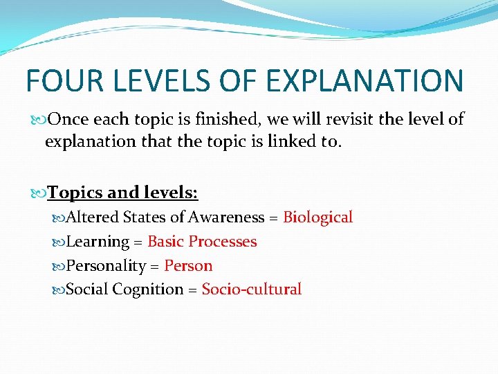 FOUR LEVELS OF EXPLANATION Once each topic is finished, we will revisit the level