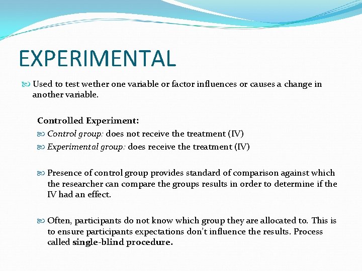 EXPERIMENTAL Used to test wether one variable or factor influences or causes a change