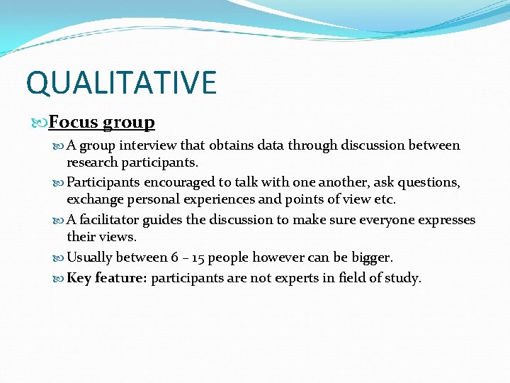 QUALITATIVE Focus group A group interview that obtains data through discussion between research participants.