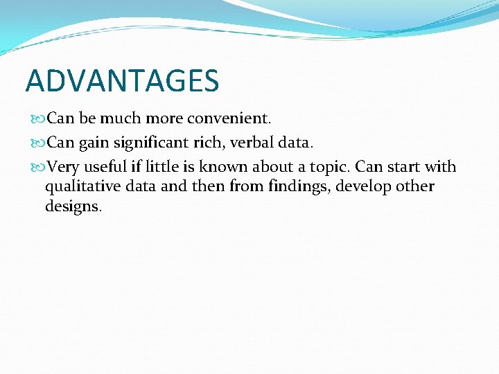 ADVANTAGES Can be much more convenient. Can gain significant rich, verbal data. Very useful