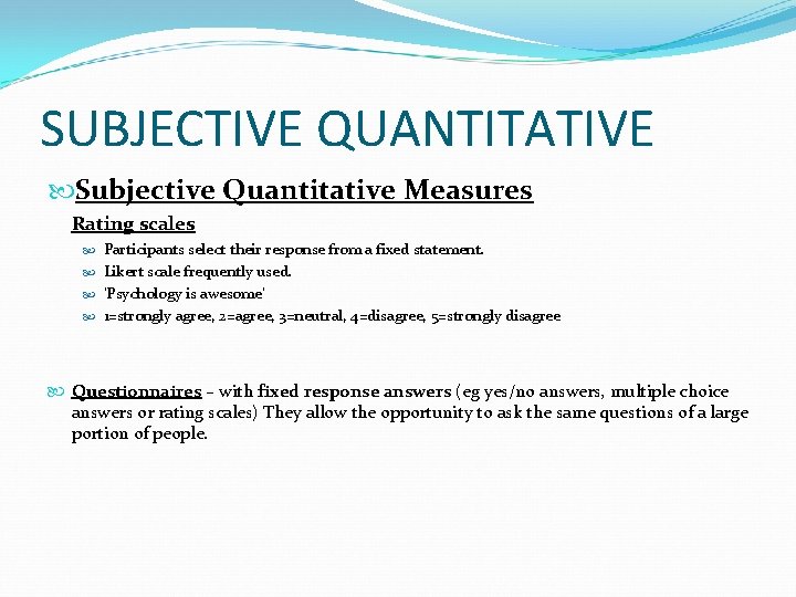 SUBJECTIVE QUANTITATIVE Subjective Quantitative Measures Rating scales Participants select their response from a fixed