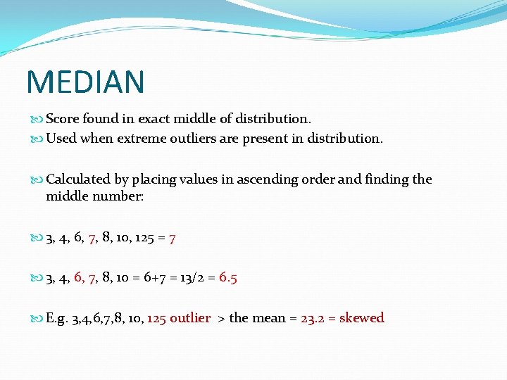 MEDIAN Score found in exact middle of distribution. Used when extreme outliers are present