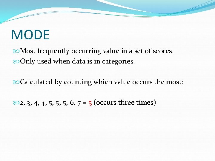 MODE Most frequently occurring value in a set of scores. Only used when data