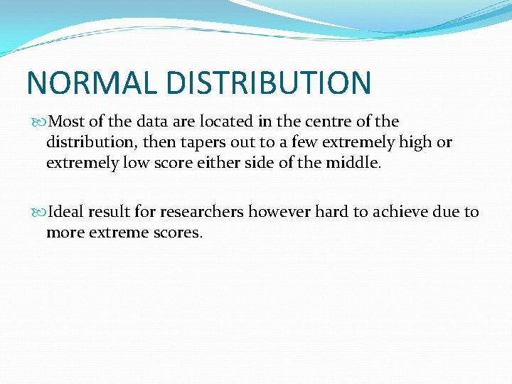 NORMAL DISTRIBUTION Most of the data are located in the centre of the distribution,