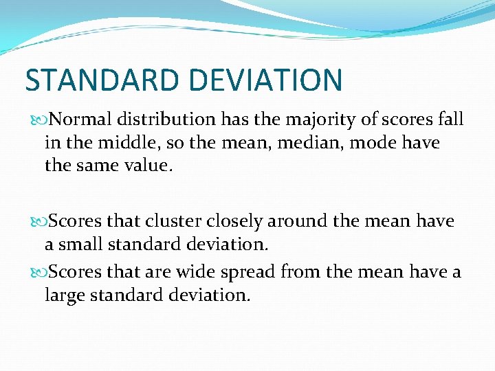 STANDARD DEVIATION Normal distribution has the majority of scores fall in the middle, so