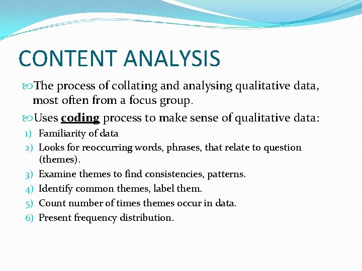 CONTENT ANALYSIS The process of collating and analysing qualitative data, most often from a