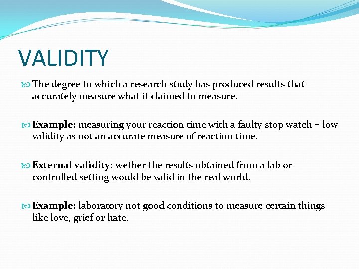 VALIDITY The degree to which a research study has produced results that accurately measure