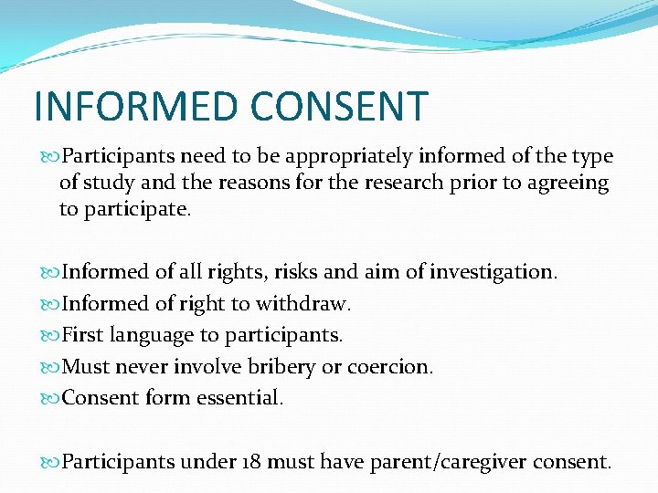 INFORMED CONSENT Participants need to be appropriately informed of the type of study and