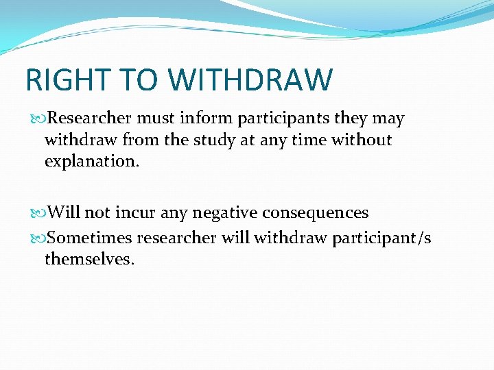 RIGHT TO WITHDRAW Researcher must inform participants they may withdraw from the study at