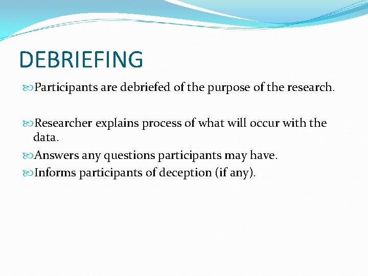DEBRIEFING Participants are debriefed of the purpose of the research. Researcher explains process of