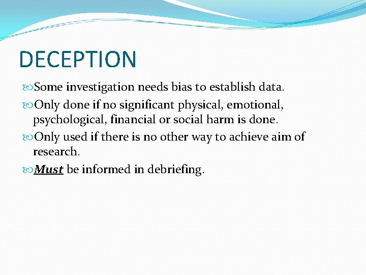 DECEPTION Some investigation needs bias to establish data. Only done if no significant physical,