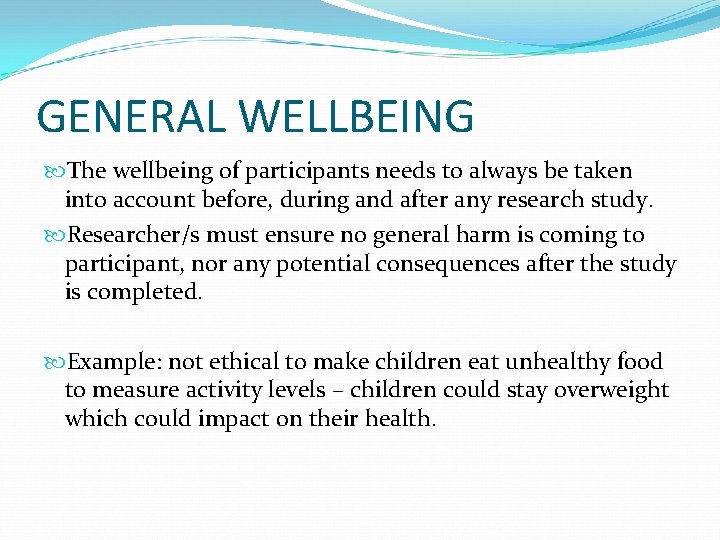 GENERAL WELLBEING The wellbeing of participants needs to always be taken into account before,