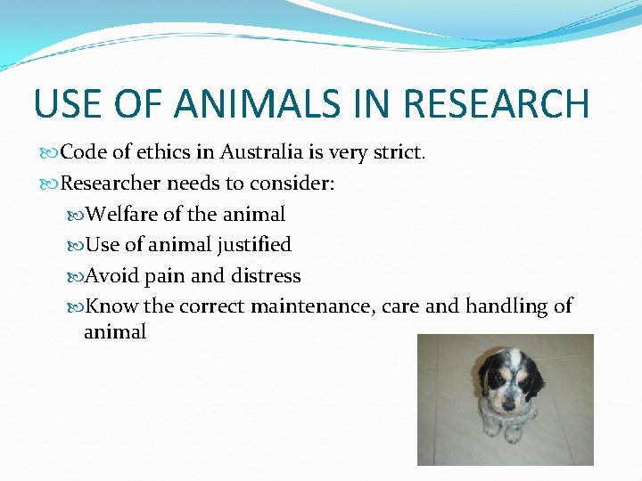 USE OF ANIMALS IN RESEARCH Code of ethics in Australia is very strict. Researcher