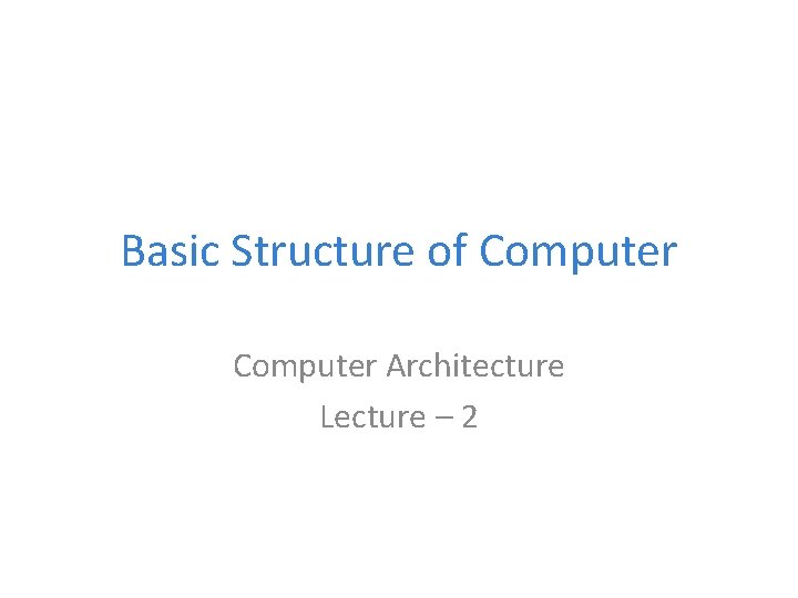 Basic Structure of Computer Architecture Lecture – 2 