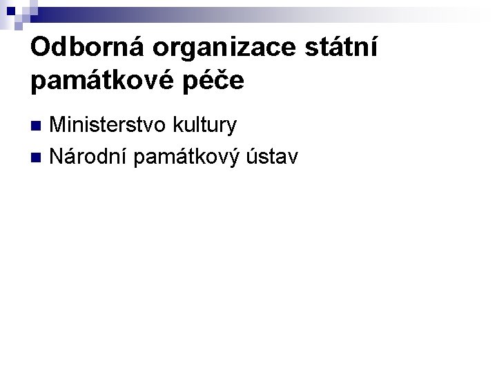 Odborná organizace státní památkové péče Ministerstvo kultury n Národní památkový ústav n 