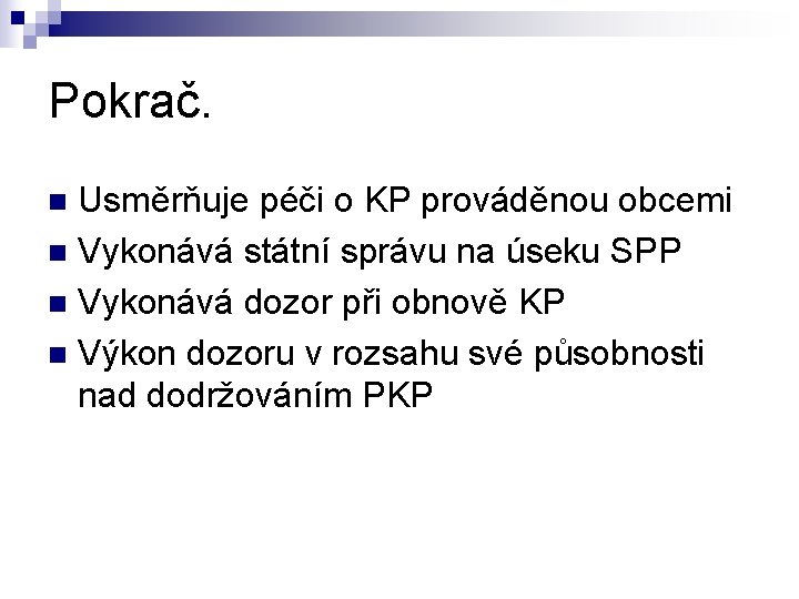 Pokrač. Usměrňuje péči o KP prováděnou obcemi n Vykonává státní správu na úseku SPP