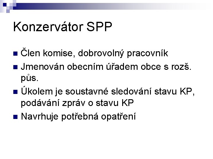 Konzervátor SPP Člen komise, dobrovolný pracovník n Jmenován obecním úřadem obce s rozš. půs.