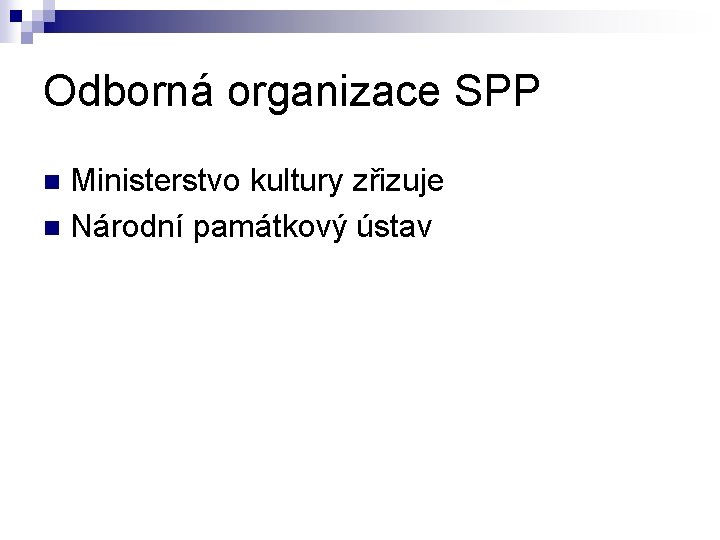 Odborná organizace SPP Ministerstvo kultury zřizuje n Národní památkový ústav n 