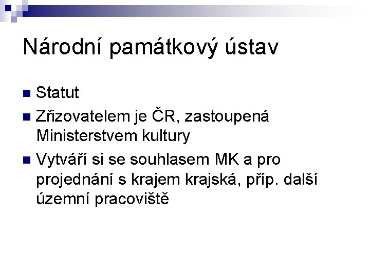 Národní památkový ústav Statut n Zřizovatelem je ČR, zastoupená Ministerstvem kultury n Vytváří si