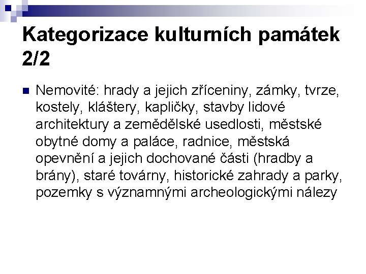 Kategorizace kulturních památek 2/2 n Nemovité: hrady a jejich zříceniny, zámky, tvrze, kostely, kláštery,