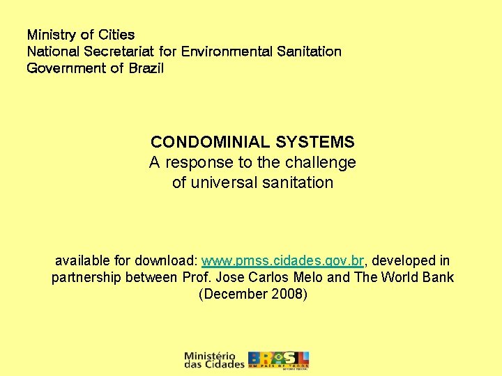 Ministry of Cities National Secretariat for Environmental Sanitation Government of Brazil CONDOMINIAL SYSTEMS A