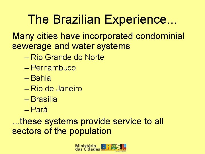 The Brazilian Experience. . . Many cities have incorporated condominial sewerage and water systems