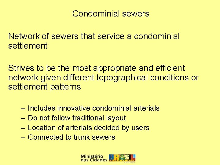 Condominial sewers Network of sewers that service a condominial settlement Strives to be the