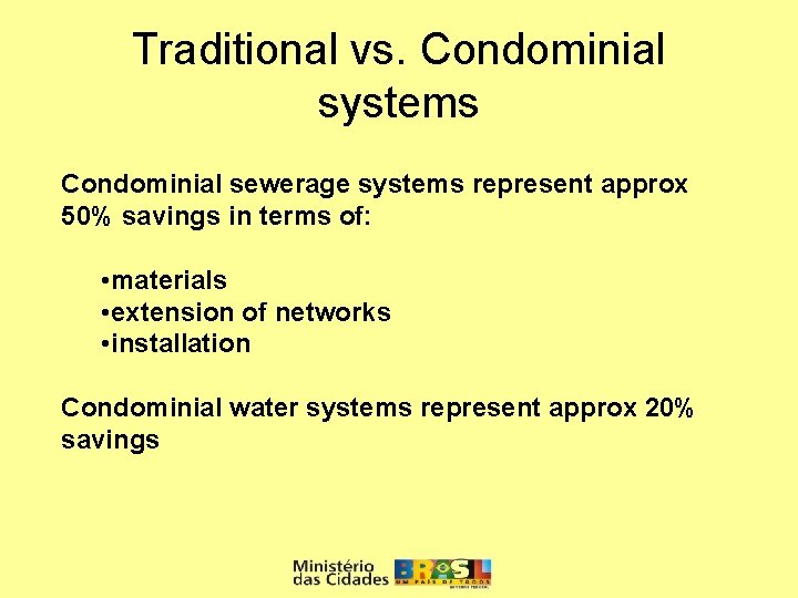 Traditional vs. Condominial systems Condominial sewerage systems represent approx 50% savings in terms of: