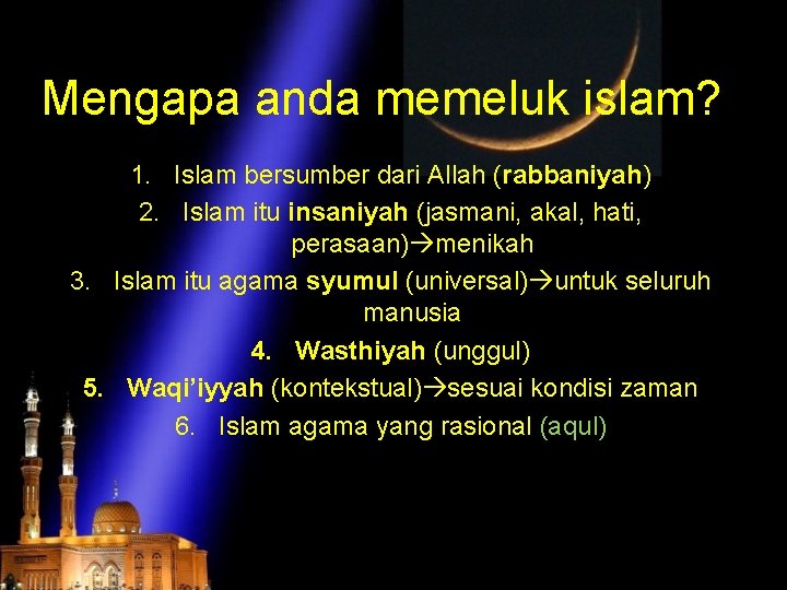 Mengapa anda memeluk islam? 1. Islam bersumber dari Allah (rabbaniyah) 2. Islam itu insaniyah