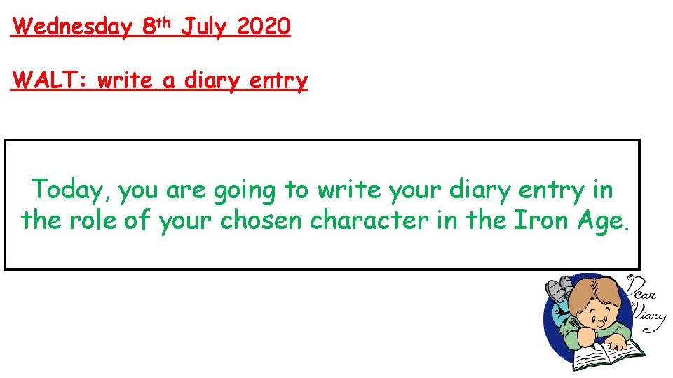 Wednesday 8 th July 2020 WALT: write a diary entry Today, you are going