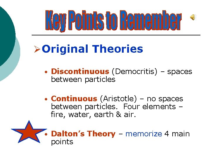 ØOriginal Theories • Discontinuous (Democritis) – spaces between particles • Continuous (Aristotle) – no