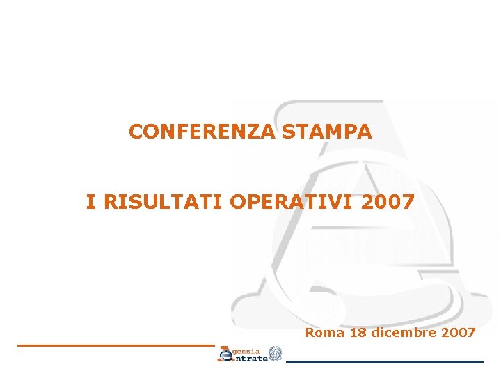 CONFERENZA STAMPA I RISULTATI OPERATIVI 2007 Roma 18 dicembre 2007 