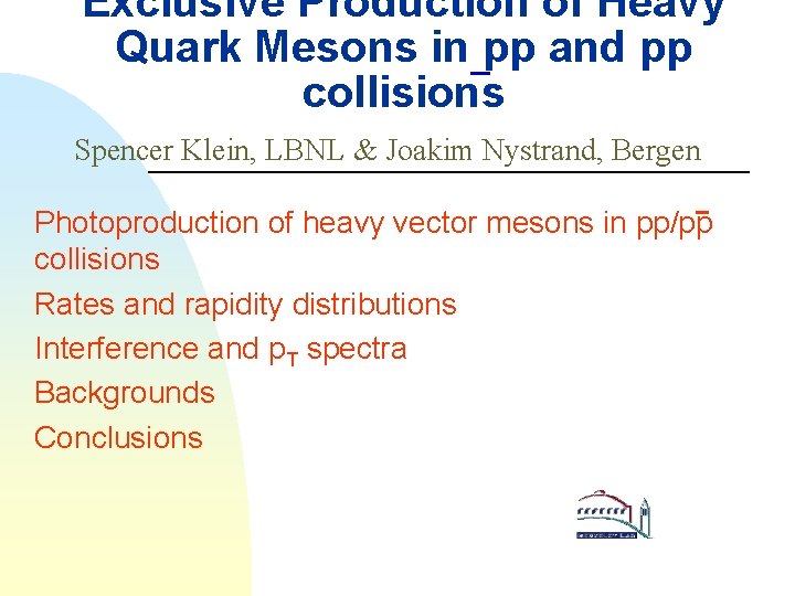 Exclusive Production of Heavy Quark Mesons in pp and pp collisions Spencer Klein, LBNL