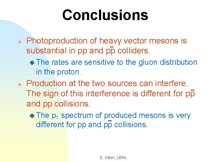 Conclusions n Photoproduction of heavy vector mesons is substantial in pp and pp colliders.