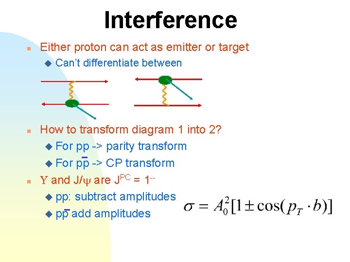 Interference n Either proton can act as emitter or target u n n Can’t