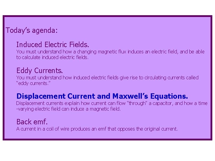 Today’s agenda: Induced Electric Fields. You must understand how a changing magnetic flux induces