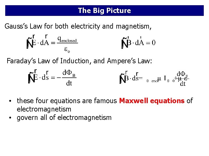 The Big Picture Gauss’s Law for both electricity and magnetism, Faraday’s Law of Induction,