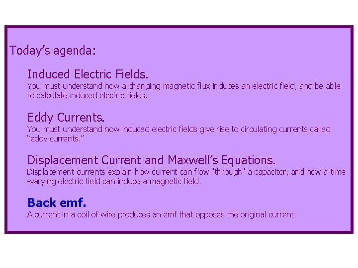 Today’s agenda: Induced Electric Fields. You must understand how a changing magnetic flux induces