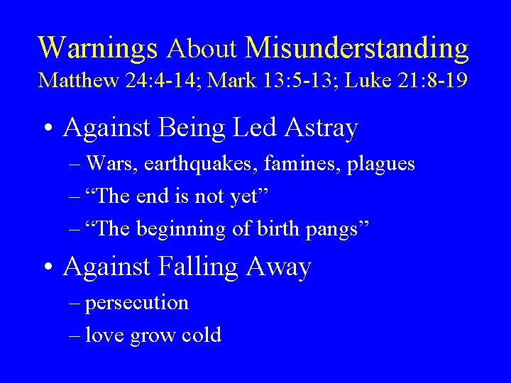 Warnings About Misunderstanding Matthew 24: 4 -14; Mark 13: 5 -13; Luke 21: 8