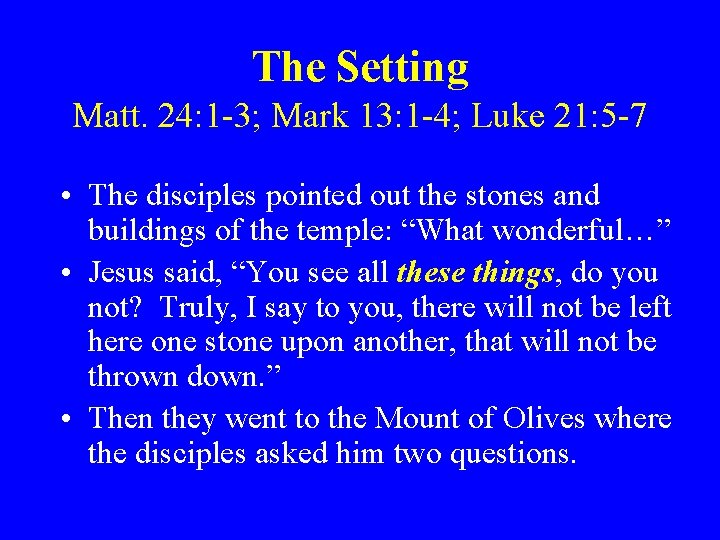 The Setting Matt. 24: 1 -3; Mark 13: 1 -4; Luke 21: 5 -7