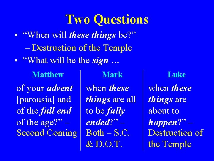 Two Questions • “When will these things be? ” – Destruction of the Temple