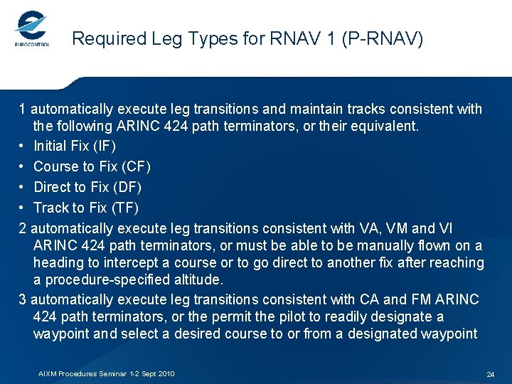 Required Leg Types for RNAV 1 (P-RNAV) 1 automatically execute leg transitions and maintain
