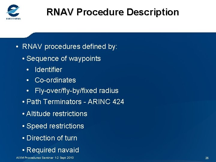 RNAV Procedure Description • RNAV procedures defined by: • Sequence of waypoints • Identifier