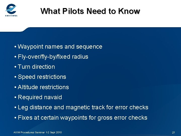 What Pilots Need to Know • Waypoint names and sequence • Fly-over/fly-by/fixed radius •