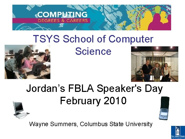 TSYS School of Computer Science Jordan’s FBLA Speaker's Day February 2010 Wayne Summers, Columbus