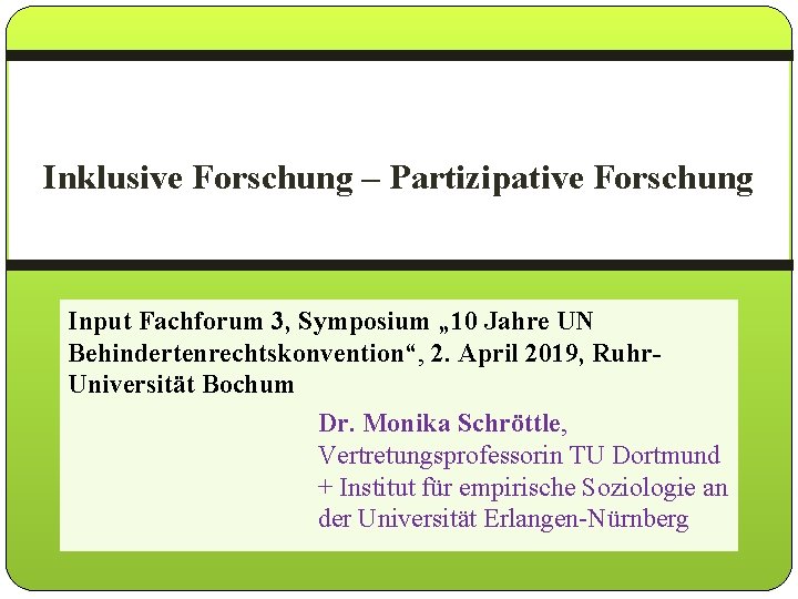 Inklusive Forschung – Partizipative Forschung Input Fachforum 3, Symposium „ 10 Jahre UN Behindertenrechtskonvention“,